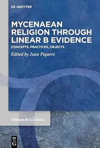 Mycenaean Religion Through Linear B Evidence: Concepts, Practices, Objects