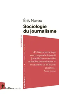 Sociologie du journalisme. 6e édition - Érik Neveu