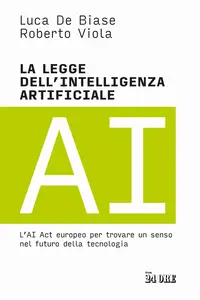 Luca De Biase, Roberto Viola - La legge dell'intelligenza artificiale