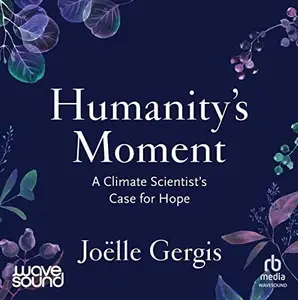 Humanity's Moment: A Climate Scientist's Case for Hope