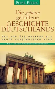 Die geheim gehaltene Geschichte Deutschlands (Band 3)