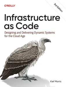 Infrastructure as Code: Designing and Delivering Dynamic Systems for the Cloud Age, 3rd Edition