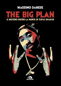 The big plan: Il mistero dietro la morte di Tupac Shakur - Massimo Danese