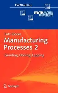 Manufacturing Processes 2: Grinding, Honing, Lapping (Repost)