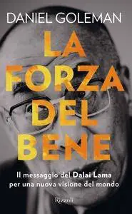 Daniel Goleman - La forza del bene. Il messaggio del Dalai Lama per una nuova visione del mondo