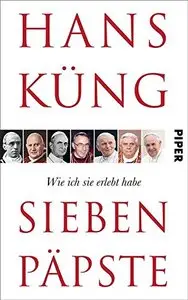 Sieben Päpste: Wie ich sie erlebt habe