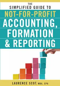 The Simplified Guide to Not-for-Profit Accounting, Formation & Reporting (repost)