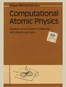 Computational Atomic Physics: Electron and Positron Collisions with Atoms and Ions