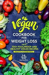 Vegan Cооkbооk Fоr Weight Loss: 700+ Foolproof and Healthy Vegan Recipes