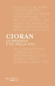 Emil Cioran - La speranza è più della vita