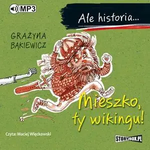 «Ale historia... Mieszko, ty wikingu!» by Grażyna Bąkiewicz