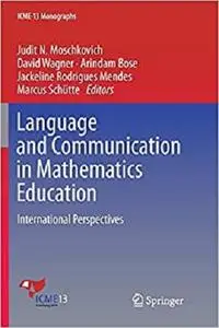 Language and Communication in Mathematics Education: International Perspectives (ICME-13 Monographs)