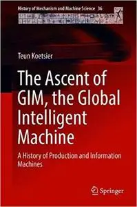 The Ascent of GIM, the Global Intelligent Machine: A History of Production and Information Machines