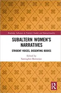Subaltern Women’s Narratives: Strident Voices, Dissenting Bodies