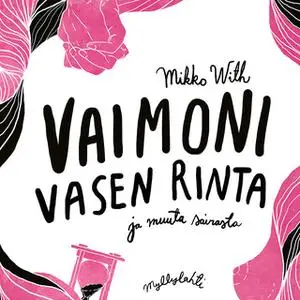 «Vaimoni vasen rinta ja muuta sairasta» by Mikko With