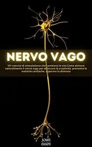 NERVO VAGO: 101 esercizi di stimolazione che cambiano la vita Come attivare