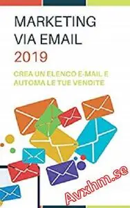 Email Marketing 2019: crea una mailing list e automatizza le tue vendite!