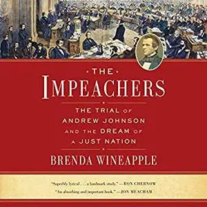 The Impeachers: The Trial of Andrew Johnson and the Dream of a Just Nation [Audiobook]