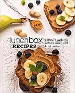 Lunch Box Recipes: Fill Your Lunch Box with Delicious and Fun Lunches (2nd Edition)