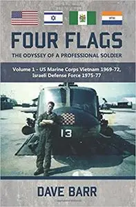 Four Flags: The Odyssey of a Professional Soldier. Part 1: US Marine Corps Vietnam 1969-72, Israeli Defence Force 1975-7