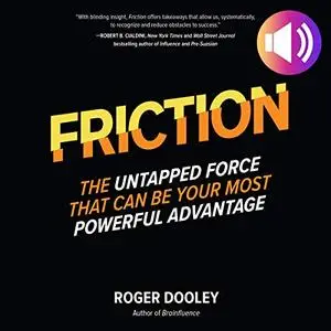 Friction: The Untapped Force That Can Be Your Most Powerful Advantage [Audiobook]