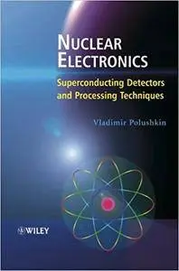 Nuclear Electronics: Superconducting Detectors and Processing Techniques (Repost)