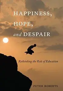 Happiness, Hope, and Despair: Rethinking the Role of Education