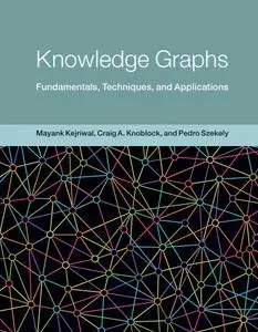 Knowledge Graphs: Fundamentals, Techniques, and Applications (Adaptive Computation and Machine Learning)