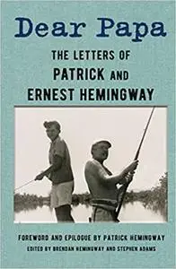 Dear Papa: The Letters of Patrick and Ernest Hemingway