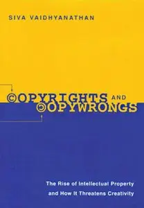 Copyrights and Copywrongs: The Rise of Intellectual Property and How It Threatens Creativity