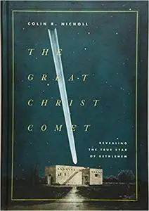 The Great Christ Comet: Revealing the True Star of Bethlehem