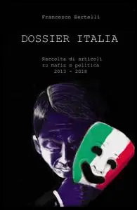 DOSSIER ITALIA – Raccolta di articoli su mafia e politica ( 2013-2018)