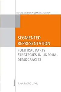 Segmented Representation: Political Party Strategies in Unequal Democracies