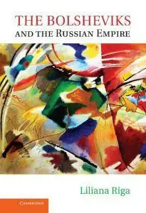 Liliana Riga - The Bolsheviks and the Russian Empire [Repost]