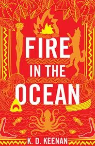 «Fire in the Ocean» by K.D.Keenan