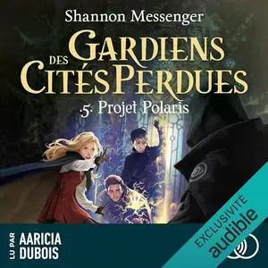 Shannon Messenger, "Gardiens des cités perdues, tome 5 : Projet Polaris"