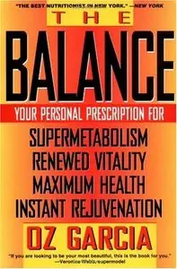 The Balance: Your Personal Prescription for *Super Metabolism *Renewed Vitality *Maximum Health *Instant Rejuvenation