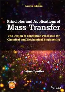 Principles and Applications of Mass Transfer: The Design of Separation Processes for Chemical and Biochemical Engineering, 4e