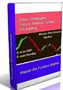 Emini Strategies - Master the Futures Market: Emini Futures Strategies for S&P, NasDaq, ES Trading [Kindle Edition]