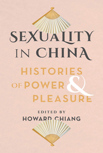 Sexuality in China : Histories of Power and Pleasure