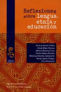 «Reflexiones sobre lengua, etnia y educación» by Nancy Vargas Agray,Carlos García Tobón,Sindy Moya Chaves,Héctor Ramírez