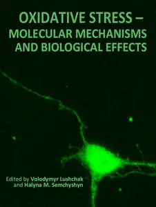 "Oxidative Stress: Molecular Mechanisms and Biological Effects" ed. by Volodymyr Lushchak and Halyna M. Semchyshyn