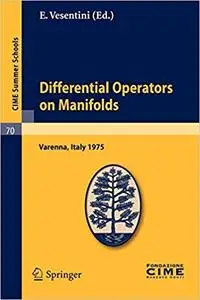 Differential Operators on Manifolds: Lectures given at a Summer School of the Centro Internazionale Matematico Estivo