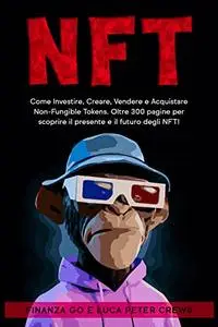 NFT: Come Investire, Creare, Vendere e Acquistare Non-Fungible Tokens