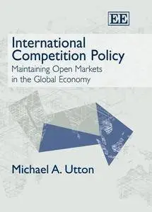 International Competition Policy: Maintaining Open Markets in the Global Economy (Repost)