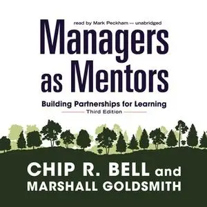 «Managers as Mentors: Building Partnerships for Learning» by Chip R. Bell,Marshall Goldsmith