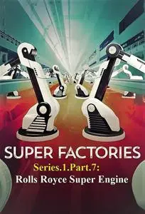 Sci Ch - Super Factories Series 1 Part 7: Rolls-Royce Super Engine (2020)