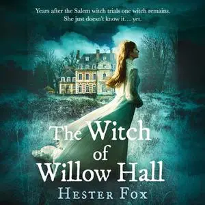 «The Witch Of Willow Hall» by Hester Fox