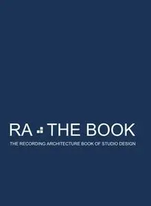 «RA The Book Vol 3: The Recording Architecture Book of Studio Design» by Roger D'Arcy,Hugh Flynn