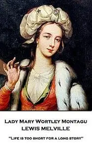 «Lady Mary Wortley Montague» by Lewis Melville